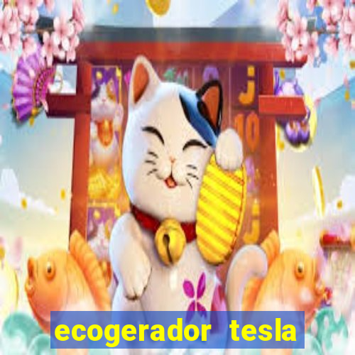 ecogerador tesla reclame aqui